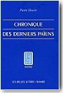 Chronique des derniers pa�ens. La disparition du paganisme dans l'Empire romain, du r�gne de Constantin � celui de Justinien